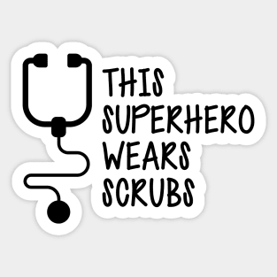 Nurse - This superhero wears scrubs Sticker